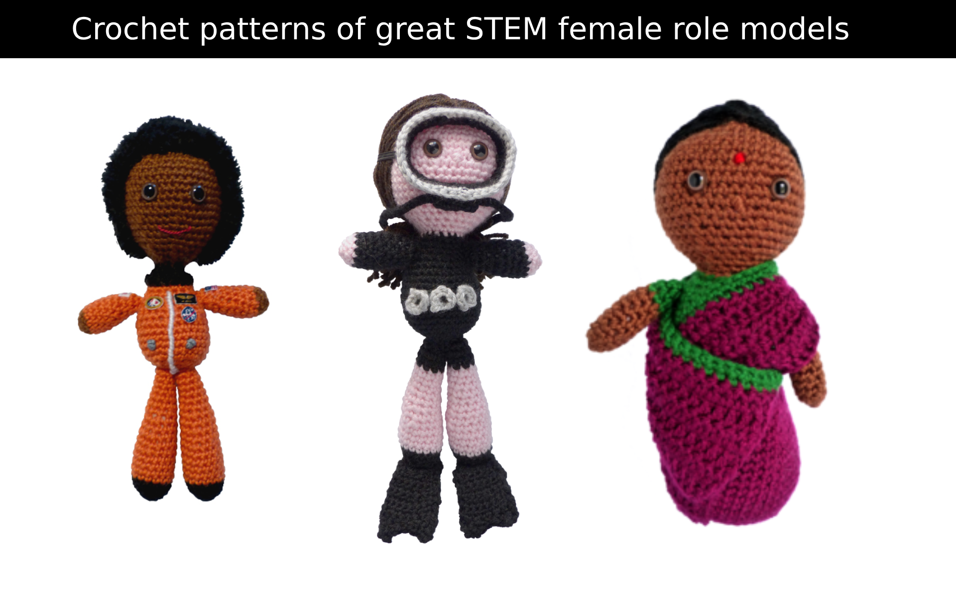 Crochet patterns of great STEM female role models, aims to introduce girls to STEM role models early to help them understand that they can have a career in STEM