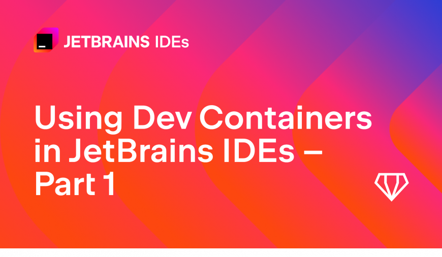 Using Dev Containers in JetBrains IDEs – Part 1